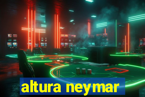 altura neymar